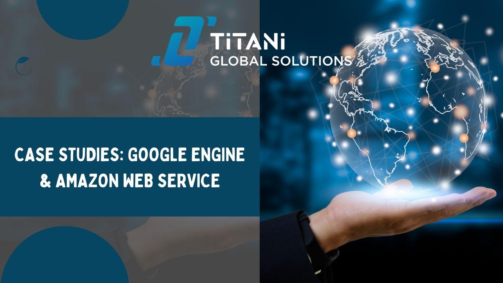 Case Studies_ Google Engine & Amazon Web Service.jpg